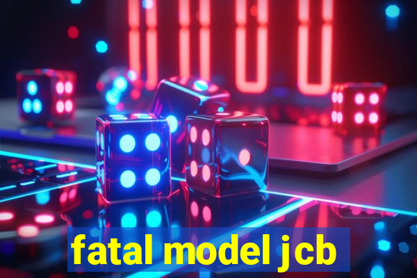 fatal model jcb